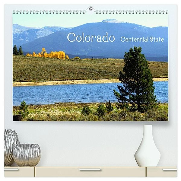 Colorado - Centennial State (hochwertiger Premium Wandkalender 2024 DIN A2 quer), Kunstdruck in Hochglanz, Silvia Drafz