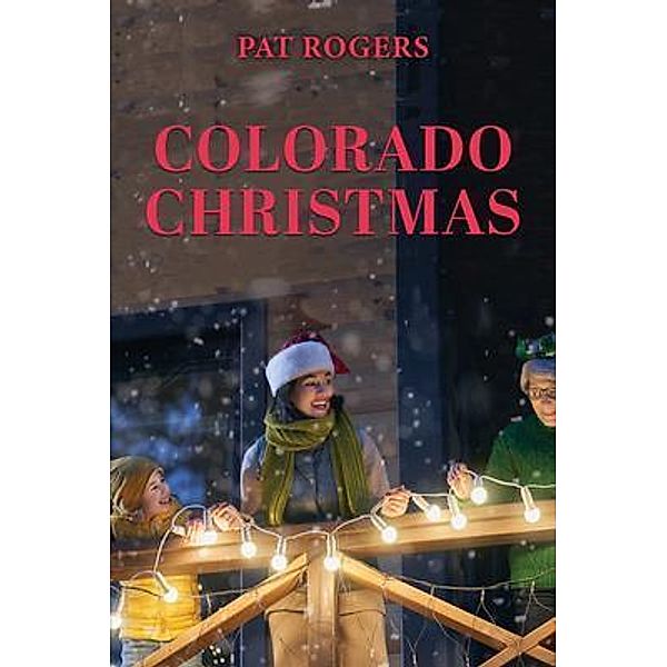 Colorado Christmas / Authors' Tranquility Press, Pat Rogers