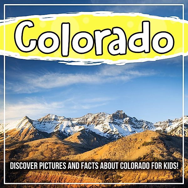 Colorado: Discover Pictures and Facts About Colorado For Kids! / Bold Kids, Bold Kids