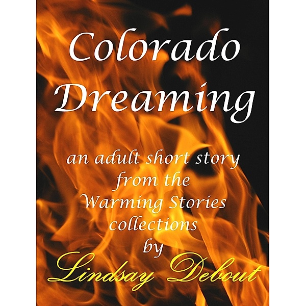 Colorado Dreaming (Warming Stories One by One, #2) / Warming Stories One by One, Lindsay Debout