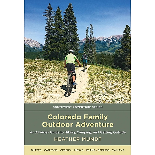 Colorado Family Outdoor Adventure / Southwest Adventure Series, Heather Mundt