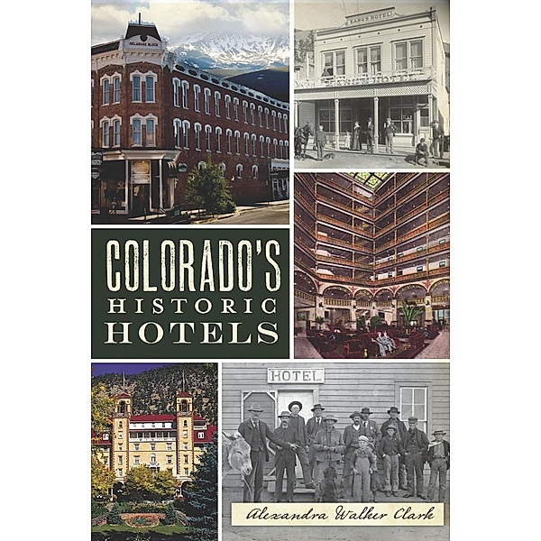 Colorado's Historic Hotels, Alexandra Walker Clark
