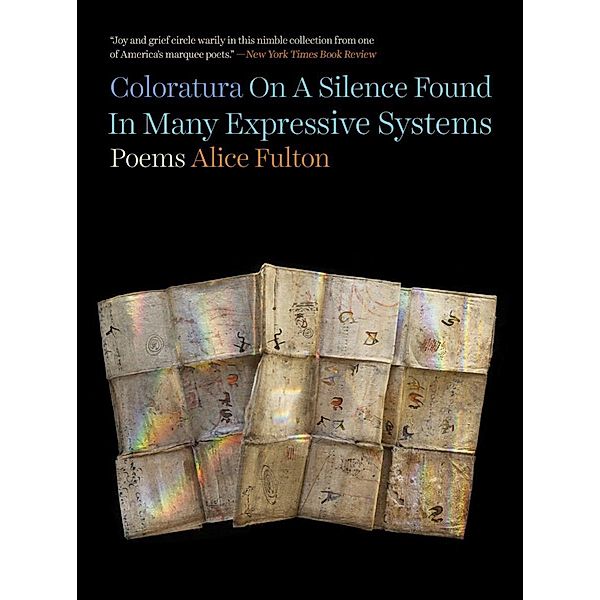 Coloratura On A Silence Found In Many Expressive Systems: Poems, Alice Fulton