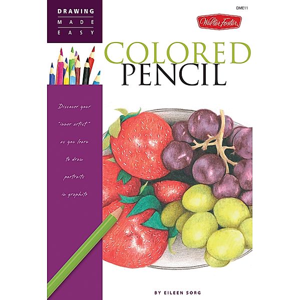 Colored Pencil / Drawing Made Easy, Eileen Sorg