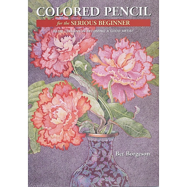 Colored Pencil for the Serious Beginner, Bet Borgeson