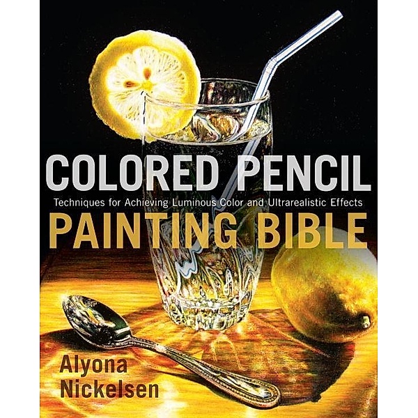 Colored Pencil Painting Bible, Alyona Nickelsen