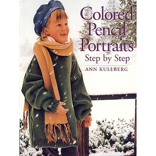 Colored Pencil Portraits Step by Step, Ann Kullberg