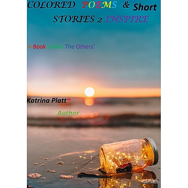 Colored Poems & Short Stories 2 Inspire, Katrina Platt
