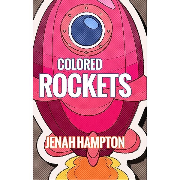 Colored Rockets Part: 1 (Illustrated Children's Book Ages 2-5), Jenah Hampton