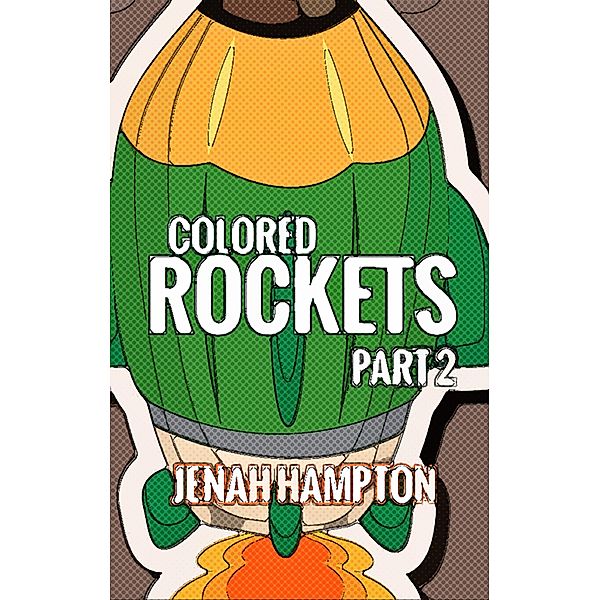 Colored Rockets Part 2 (Illustrated Children's Book Ages 2-5), Jenah Hampton