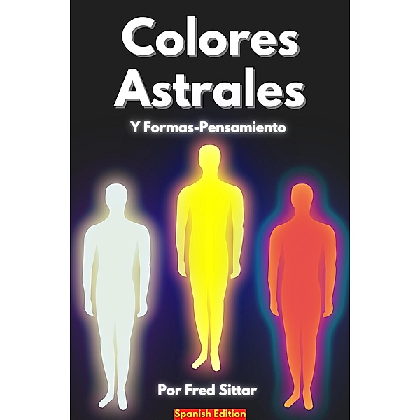Colores Astrales Y Formas-Pensamiento, Fred Sittar