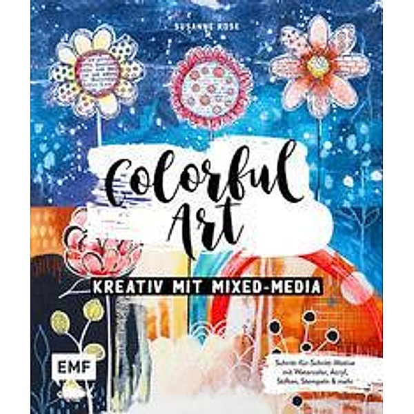 Colorful Art - Kreativ mit Mixed-Media, Susanne Rose