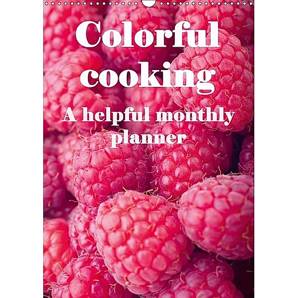 Colorful cooking A helpful monthly planner (Wall Calendar 2018 DIN A3 Portrait), Angelika Stern