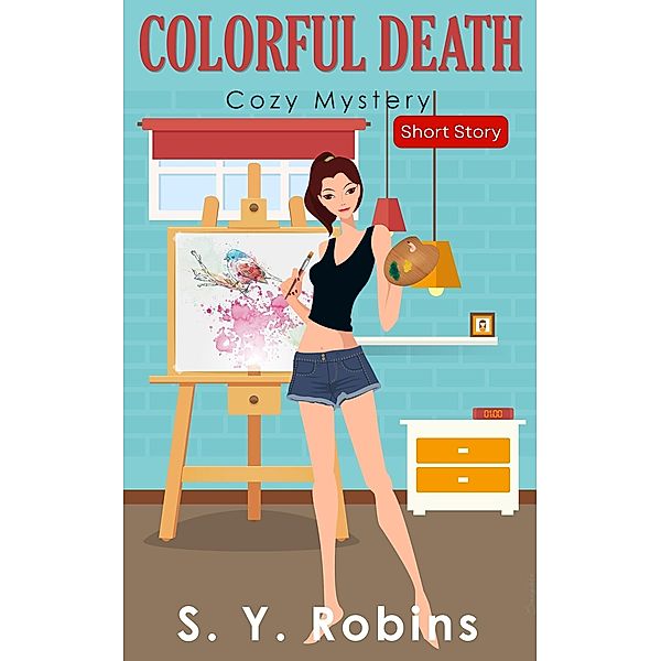 Colorful Death: Cozy Mystery Short Story, S. Y. Robins