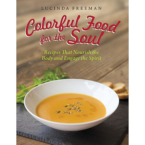 Colorful Food for the Soul, Lucinda Freeman