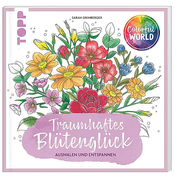 Colorful World - Traumhaftes Blütenglück, Sarah Grimberger