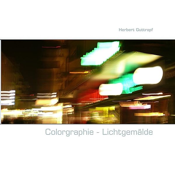 Colorgraphie - Lichtgemälde, Herbert Guttropf