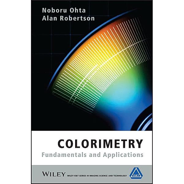 Colorimetry / Wiley-IS&T Series in Imaging Science and Technology, Noboru Ohta, Alan Robertson