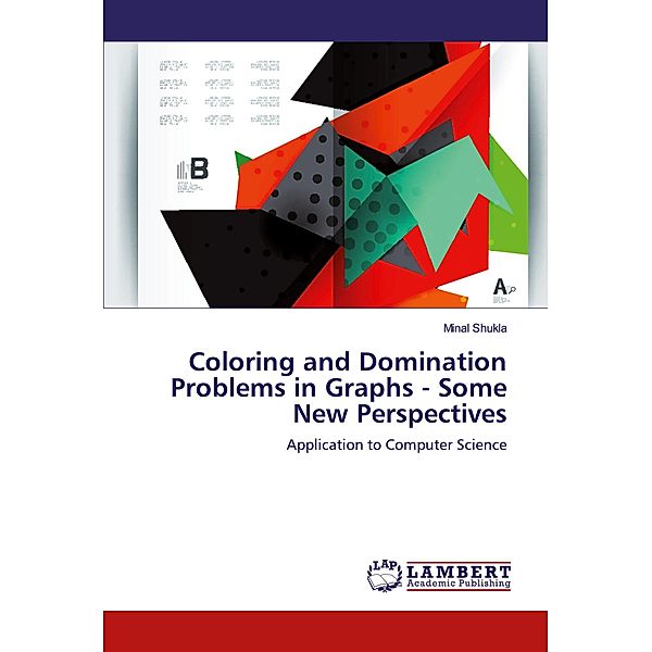 Coloring and Domination Problems in Graphs - Some New Perspectives, Minal Shukla