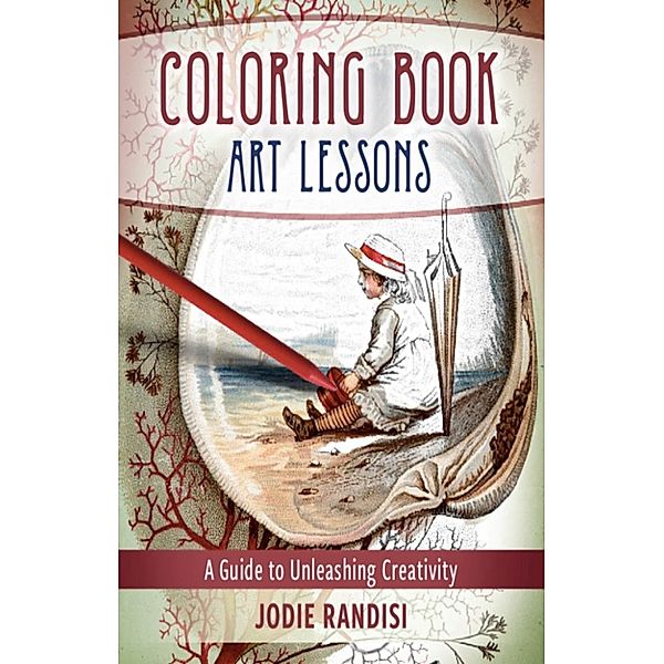 Coloring Book Art Lessons: A Guide To Unleashing Creativity, Jodie Randisi