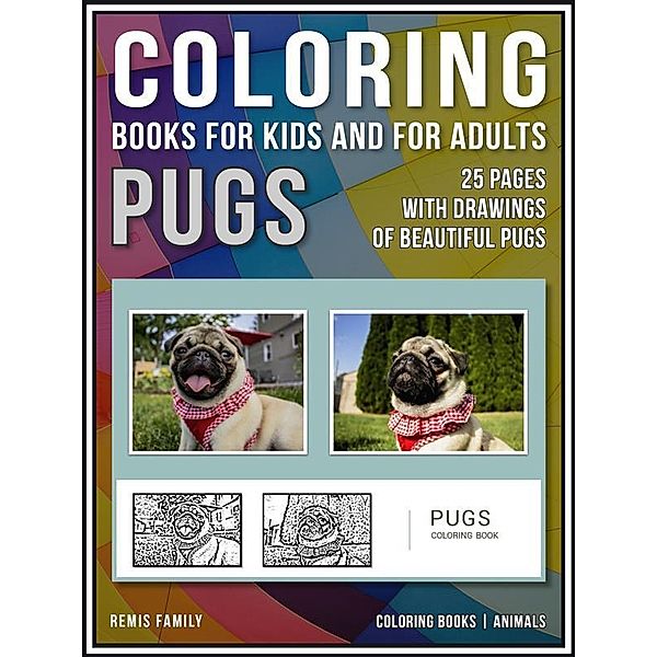 Coloring Books for Kids and for Adults - Pugs / Coloring Books for Adults and Kids Bd.1, Remis Family