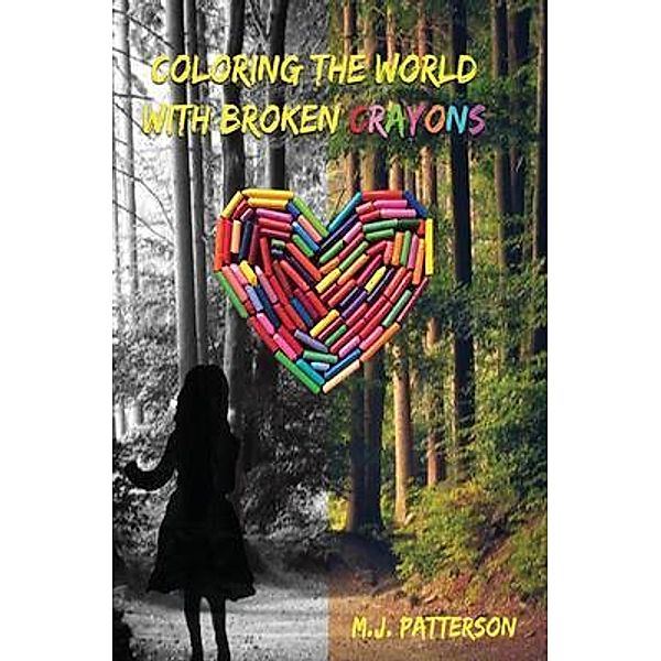 Coloring the World with Broken Crayons, M. J. Patterson