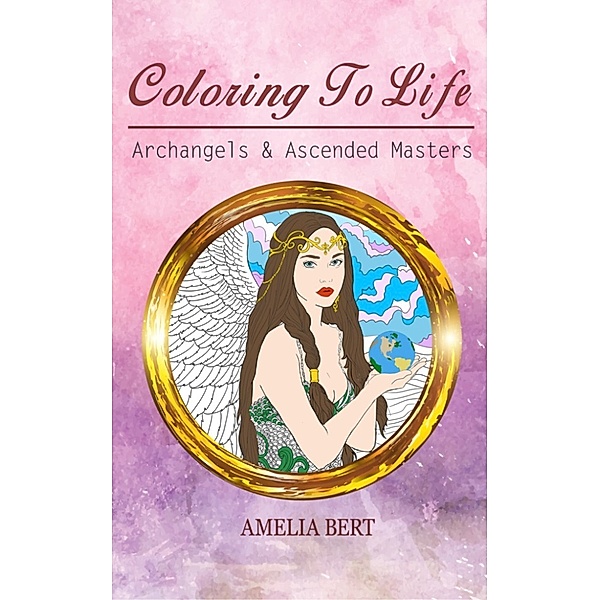 Coloring to Life: Archangels & Ascended Masters, Amelia Bert