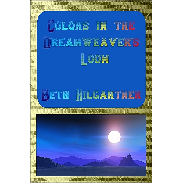 Colors in the Dreamweaver's Loom / Dreamweaver, Beth Hilgartner