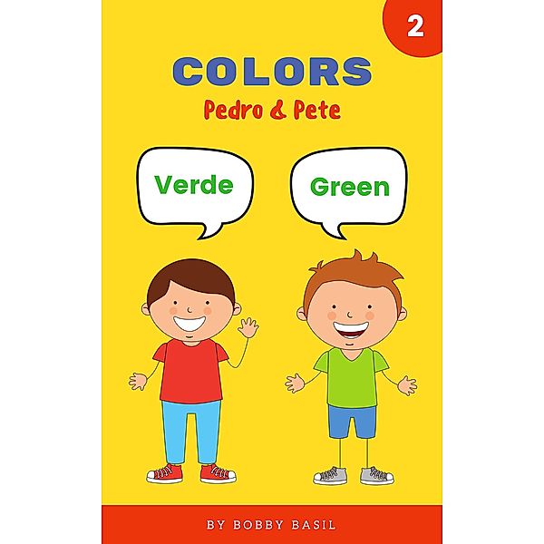 Colors: Learn Colors in English and Spanish Book for Kids (Pedro & Pete Spanish Kids, #2) / Pedro & Pete Spanish Kids, Bobby Basil
