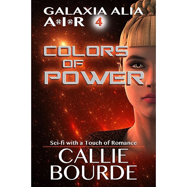 Colors of Power (Galaxia Alia AIR, #4) / Galaxia Alia AIR, Callie Bourde