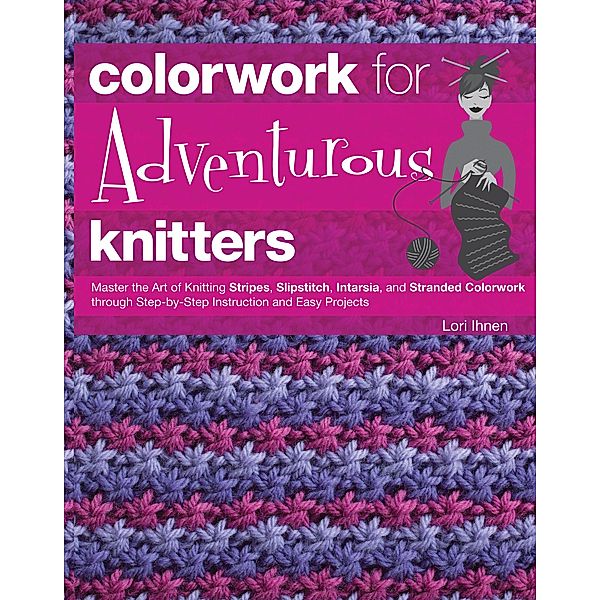Colorwork for Adventurous Knitters, Lori Ihnen