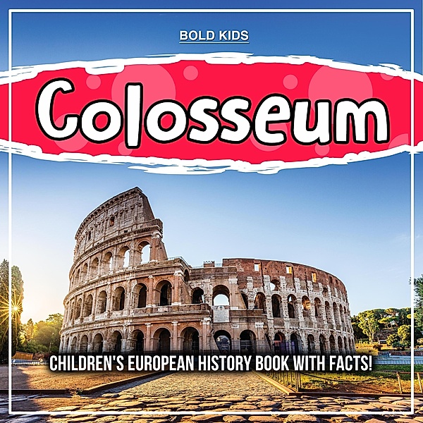Colosseum: Children's European History Book With Facts!, Bold Kids