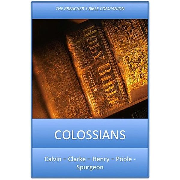 Colossians, Adam Clarke, Matthew Poole, Matthew Henry, Charles H. Spurgeon