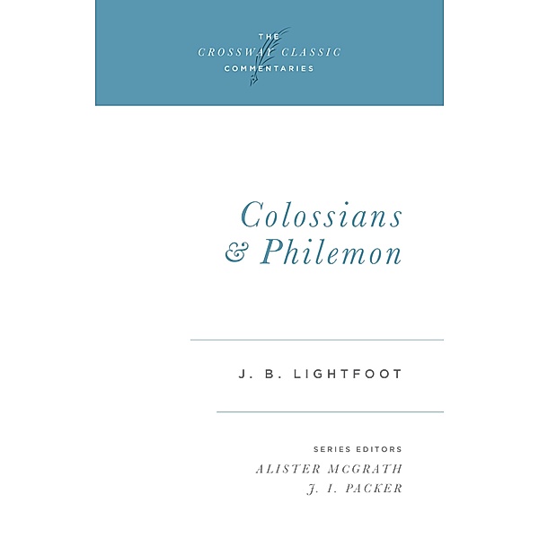 Colossians and Philemon / Crossway Classic Commentaries Bd.13, J. B. Lightfoot