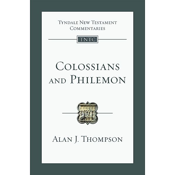 Colossians and Philemon / Tyndale New Testament Commentary, Alan J. Thompson
