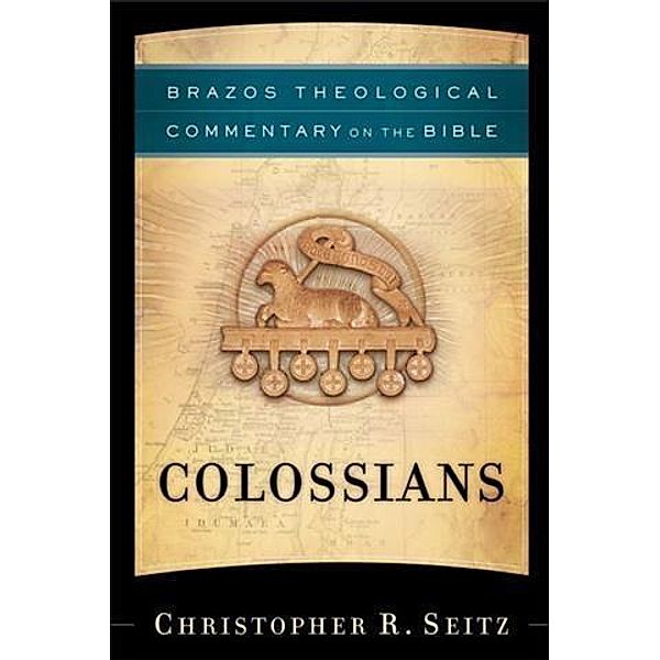 Colossians (Brazos Theological Commentary on the Bible), Christopher R. Seitz