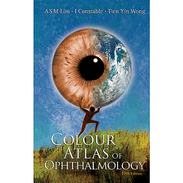 Colour Atlas of Ophthalmology, Arthur SM Lim, Ian J Constable;Tien Yin Wong;;