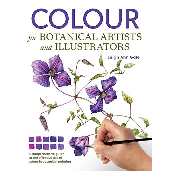 Colour for Botanical Artists and Illustrators, Leigh Ann Gale