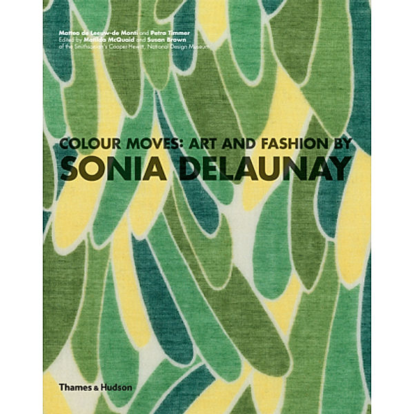 Colour Moves: Art and Fashion by Sonia Delaunay, Matteo De Leeuw-de Monti, Petra Timmer