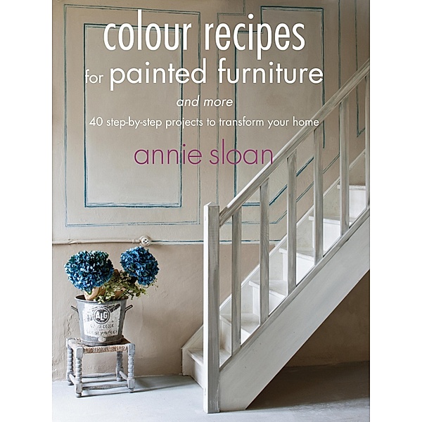 Colour Recipes for Painted Furniture, Annie Sloan