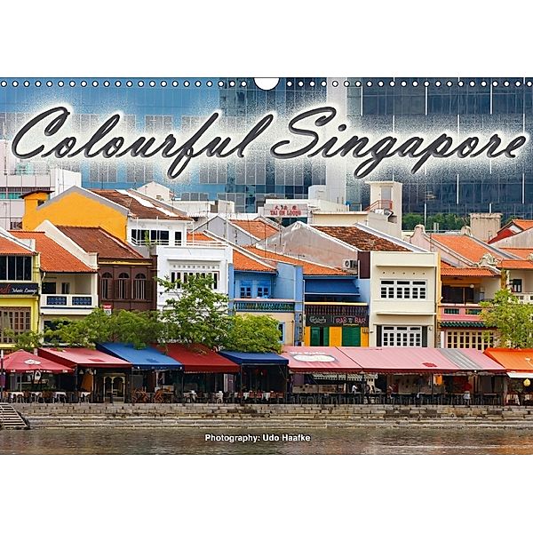 Colourful Singapore (Wall Calendar 2018 DIN A3 Landscape), Udo Haafke