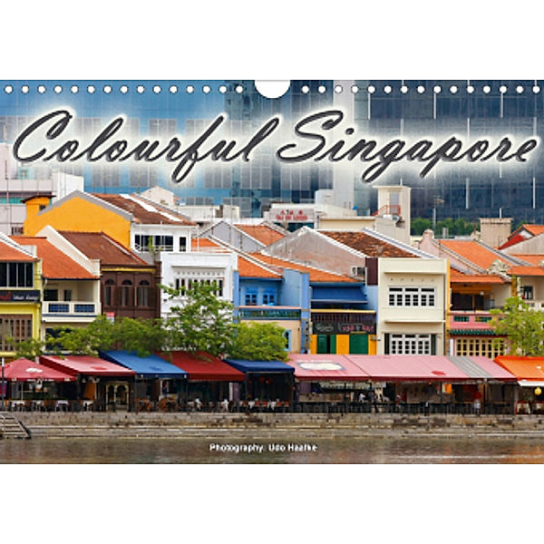 Colourful Singapore (Wall Calendar 2021 DIN A4 Landscape), Udo Haafke