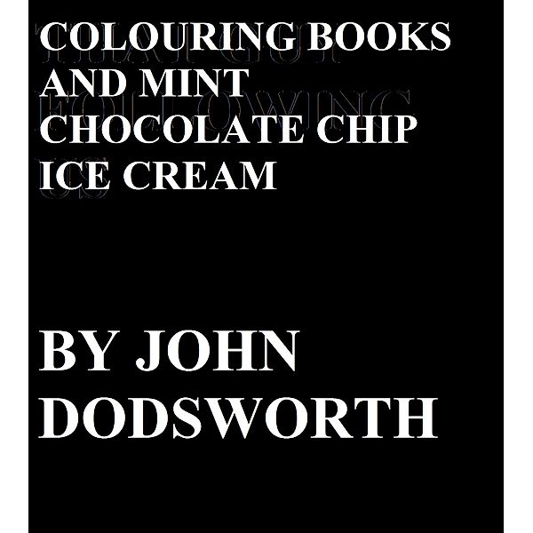 Colouring Books and Mint Chocolate Chip Ice Cream, John Dodsworth