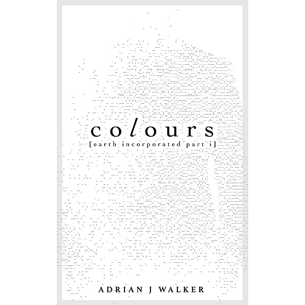 Colours (Earth Incorporated, #1) / Earth Incorporated, Adrian J Walker