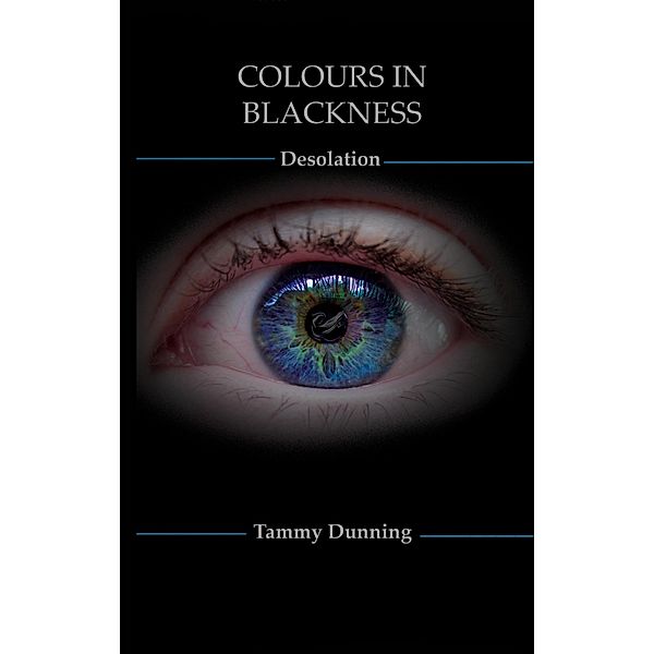 Colours In Blackness: Book #3 - Desolation / Tammy Dunning, Tammy Dunning