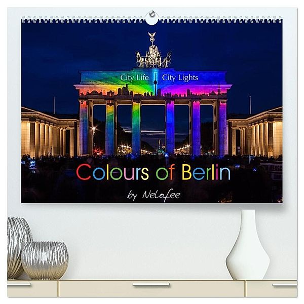 Colours of Berlin (hochwertiger Premium Wandkalender 2025 DIN A2 quer), Kunstdruck in Hochglanz, Calvendo, Nelofee