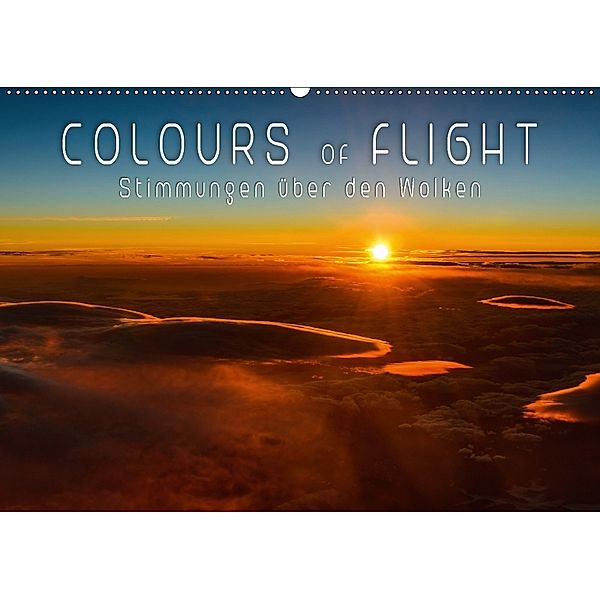 Colours of Flight - Stimmungen über den Wolken (Wandkalender 2018 DIN A2 quer), Denis Feiner