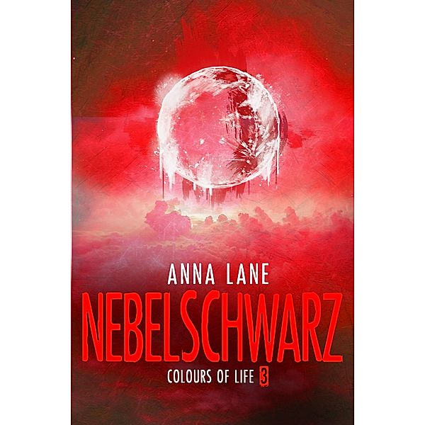 Colours of Life 3: Nebelschwarz / Colours of Life Bd.3, Anna Lane