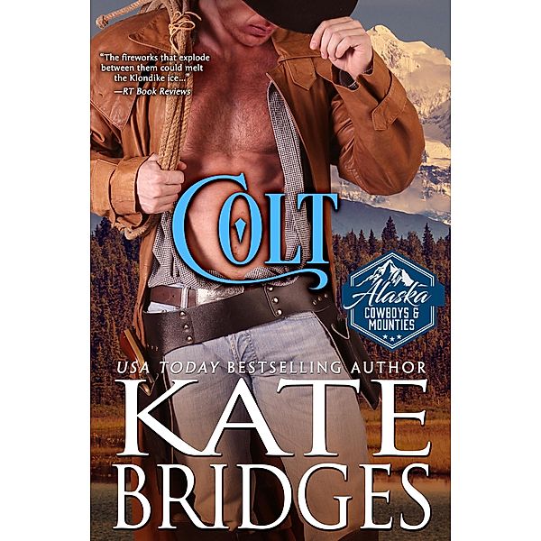 Colt (Alaska Cowboys and Mounties, #1) / Alaska Cowboys and Mounties, Kate Bridges
