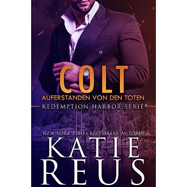 Colt: Auferstanden von den Toten (Redemption Harbor-Serie, #1) / Redemption Harbor-Serie, Katie Reus
